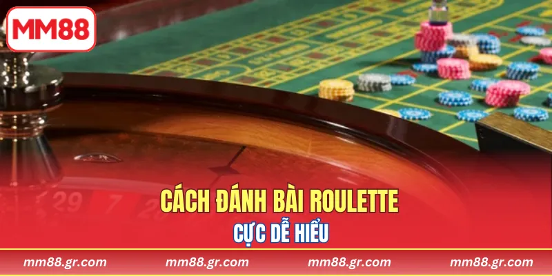 Cách đánh bài roulette cực dễ hiểu