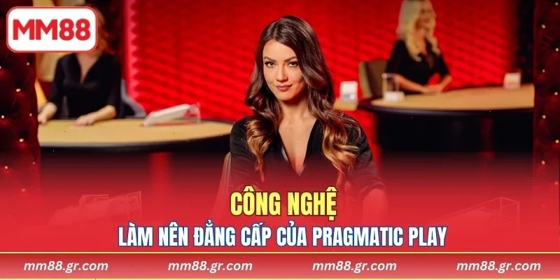 Công nghệ làm nên đẳng cấp của Pragmatic Play Live