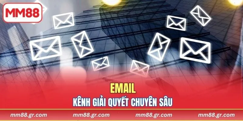 Email - Kênh giải quyết chuyên sâu