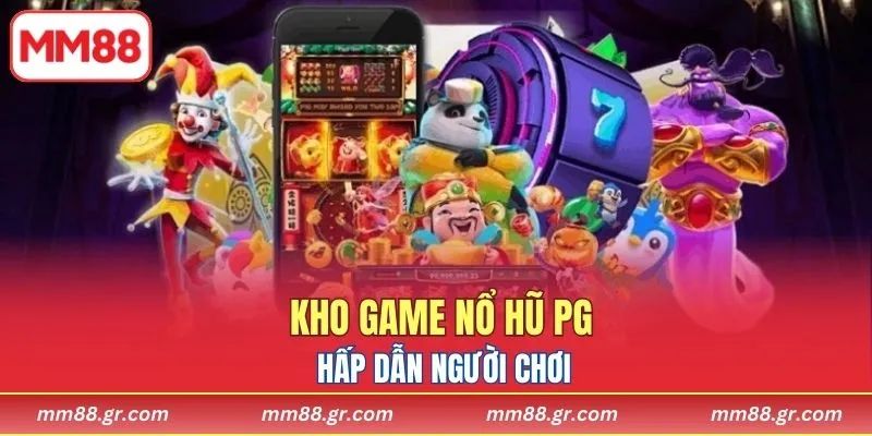 Kho game Nổ Hũ PG hấp dẫn người chơi