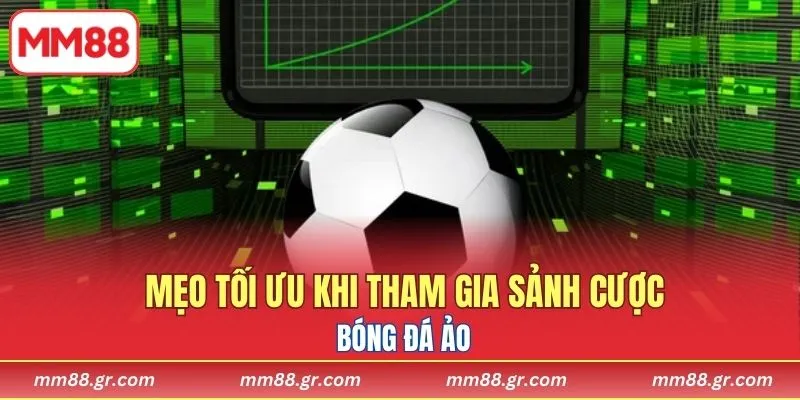 Mẹo tối ưu khi tham gia sảnh cược bóng đá ảo