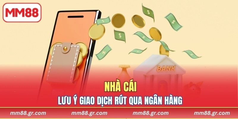 Nhà cái lưu ý giao dịch rút qua ngân hàng