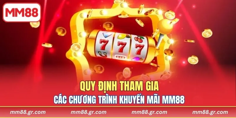 Quy định tham gia các chương trình khuyến mãi MM88
