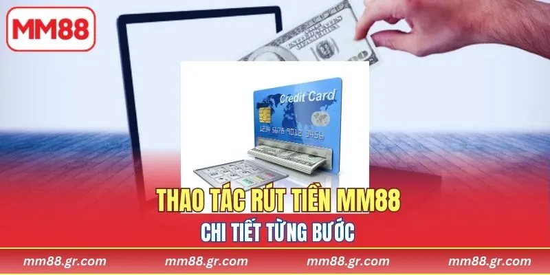Thao tác rút tiền MM88 chi tiết từng bước
