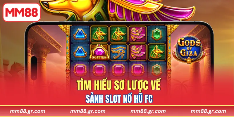 Tìm hiểu sơ lược về sảnh slot nổ hũ fc